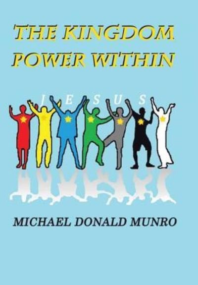 Cover for Michael Donald Munro · The Kingdom Power Within (Gebundenes Buch) (2015)