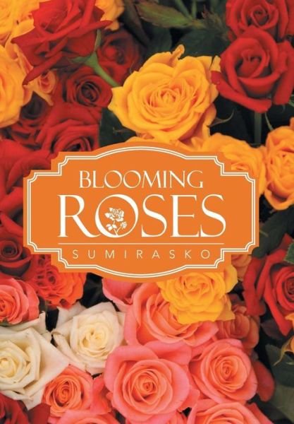 Cover for Sumirasko · Blooming Roses (Hardcover Book) (2013)