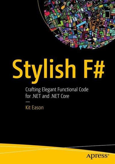Cover for Kit Eason · Stylish F#: Crafting Elegant Functional Code for .NET and .NET Core (Taschenbuch) [1st edition] (2018)