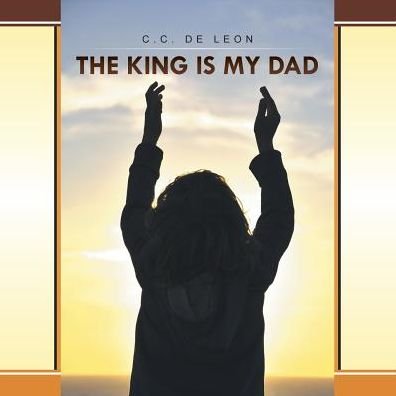 Cover for C C De Leon · The King is My Dad (Pocketbok) (2014)