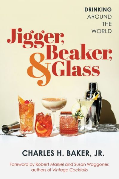 Cover for Baker, Charles H., Jr. · Jigger, Beaker, &amp; Glass: Drinking Around the World (Taschenbuch) (2024)