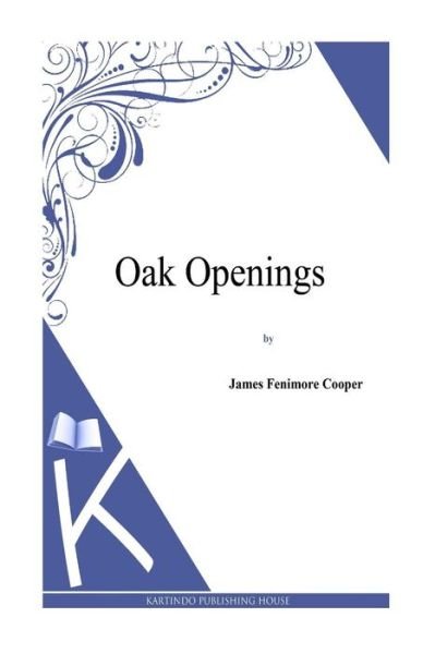 Cover for J Fenimore Cooper · Oak Openings (Taschenbuch) (2013)
