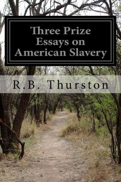 Cover for R B Thurston · Three Prize Essays on American Slavery (Paperback Book) (2014)