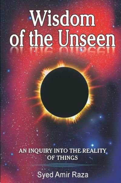 Cover for Syed Amir Raza · Wisdom of the Unseen: an Inquiry into the Reality of Things (Paperback Bog) (2014)