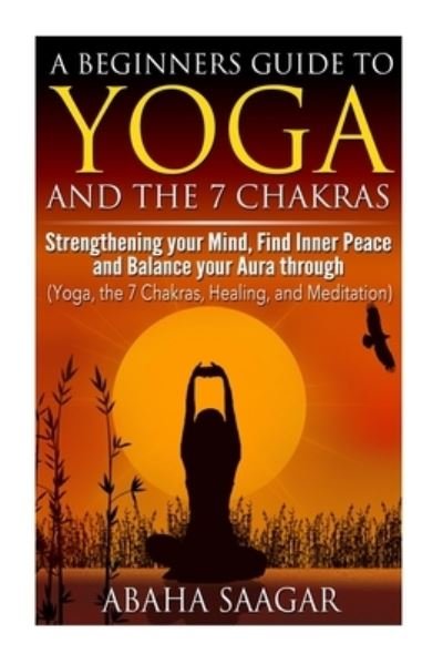 Cover for Abaha Saagar · Yoga and The 7 Chakras (Paperback Bog) (2014)
