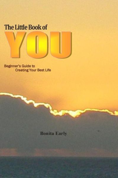 Cover for Bonita J Early · The Little Book of You: Beginner's Guide to Creating the Best Life (Volume 1) (Paperback Book) [One edition] (2014)