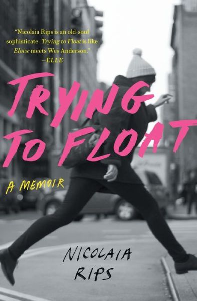 Cover for Nicolaia Rips · Trying to Float Coming of Age in the Chelsea Hotel (Book) (2017)
