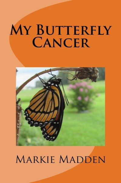 Cover for Marguerite &quot;Markie&quot; Madden · My Butterfly Cancer (Paperback Book) (2014)