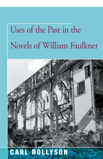 Cover for Carl Rollyson · Uses of the Past in the Novels of William Faulkner (Paperback Book) (2016)