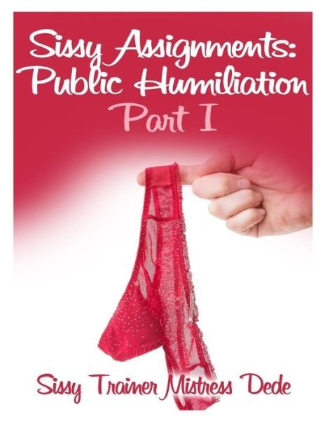 Cover for Mistress Dede · Sissy Assignments: Public Humiliation Part I (Sissy Boy Feminization Training) (Paperback Book) (2015)