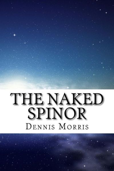 Cover for Morris, Dennis, Etc · The Naked Spinor: a Rewrite of Clifford Algebra (Paperback Book) (2015)