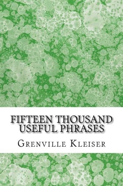 Cover for Grenville Kleiser · Fifteen Thousand Useful Phrases: (Grenville Kleiser Classics Collection) (Paperback Bog) (2015)
