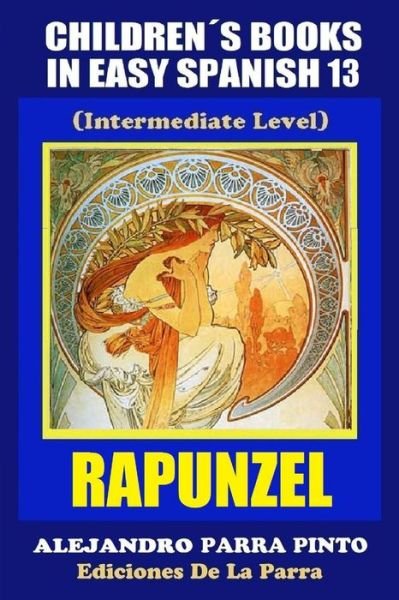 Alejandro Parra Pinto · Children's Books in Easy Spanish 13: Rapunzel (Intermediate Level) (Paperback Book) (2015)