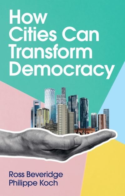 Cover for Ross Beveridge · How Cities Can Transform Democracy (Taschenbuch) (2022)