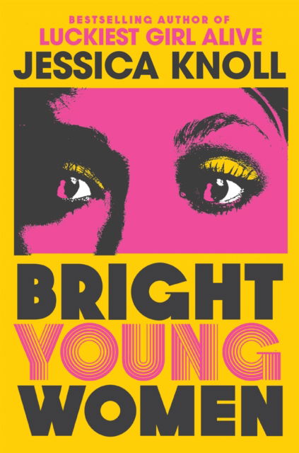 Cover for Knoll, Jessica (Author) · Bright Young Women: The New York Times bestselling chilling new novel from the author of the Netflix sensation Luckiest Girl Alive (Hardcover Book) (2023)