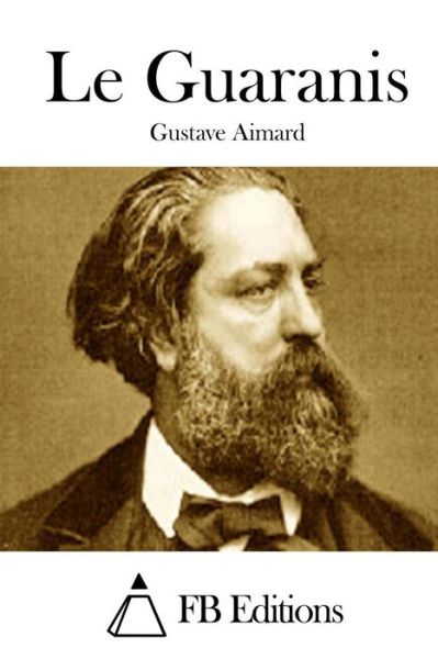 Le Guaranis - Gustave Aimard - Książki - Createspace - 9781512019995 - 3 maja 2015