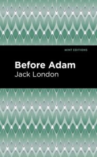 Before Adam - Mint Editions - Jack London - Książki - Mint Editions - 9781513207995 - 9 września 2021