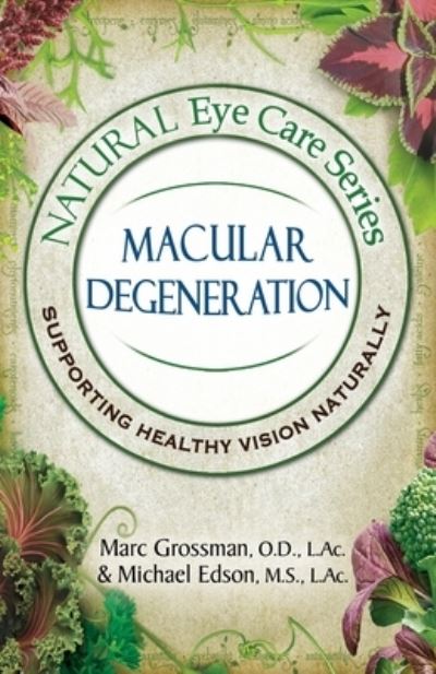 Natural Eye Care Series Macular Degeneration: Macular Degeneration - Marc Grossman - Boeken - Safe Goods/Atn Publishing - 9781513661995 - 12 juni 2020