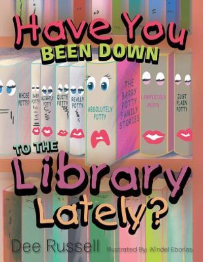 Have You Been Down to the Library Lately? - Dee Russell - Books - Xlibris - 9781514495995 - June 3, 2016