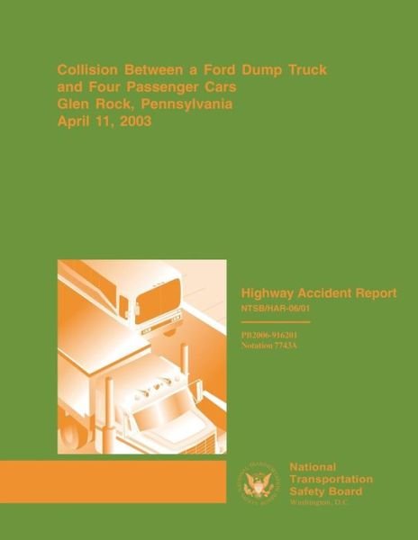 Cover for National Transportation Safety Board · Highway Accident Report: Collision Between a Ford Dump Truck and Four Passenger Cars Glen Rock, Pennsylvania, April 11 2003 (Paperback Book) (2015)