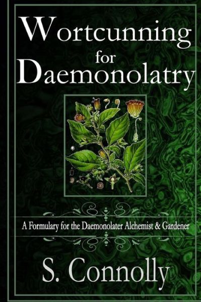 Cover for S Connolly · Wortcunning for Daemonolatry: a Formulary for the Daemonolater Alchemist and Gardener (Paperback Book) (2015)