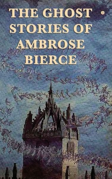 Cover for Ambrose Bierce · The Ghost Stories of Ambrose Bierce (Hardcover Book) (2018)