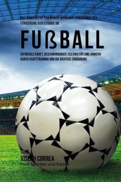Cover for Jos Correa (Profi-Sportler Und Trainer) · Das komplette Trainings-Workout-Programm zur Forderung der Starke im Fussball (Paperback Bog) (2015)