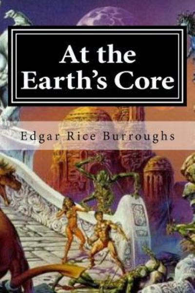 At the Earth's Core - Edgar Rice Burroughs - Books - Createspace Independent Publishing Platf - 9781519627995 - December 1, 2015