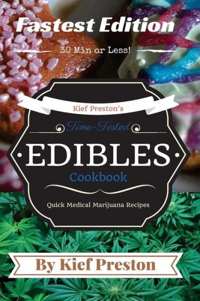 Cover for Kief Preston · Kief Preston's Time-Tested FASTEST Edibles Cookbook: Quick Medical Marijuana Recipes - 30 Minutes or Less (Taschenbuch) (2016)
