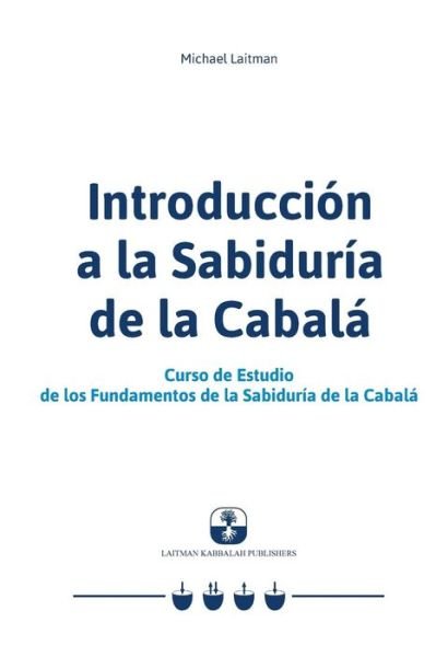 Cover for Michael Laitman · Introduccion a la Sabiduria de la Cabala: Curso de Estudio de los Fundamentos de la Sabiduria de la Cabala (Pocketbok) (2016)