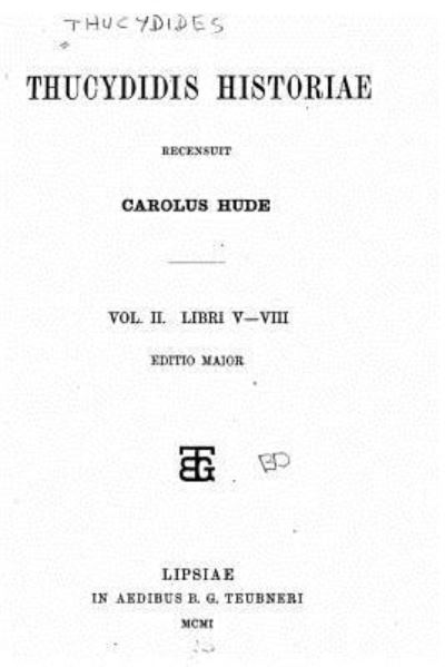 Thucydidis Historiae - Vol. II - Libri V-VIII - Thucydides - Bøger - Createspace Independent Publishing Platf - 9781530446995 - 8. marts 2016