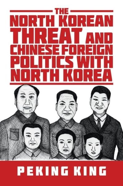 Cover for Peking King · The North Korean Threat and Chinese Foreign Politics with North Korea (Paperback Book) (2018)