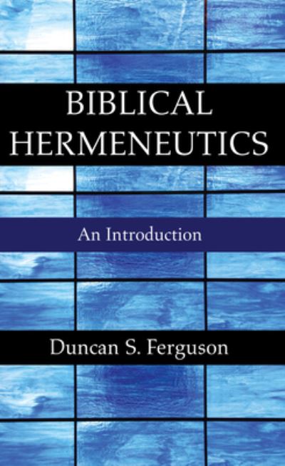 Biblical Hermeneutics - Duncan S. Ferguson - Other - Wipf & Stock Publishers - 9781532611995 - August 16, 2016