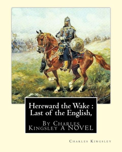 Hereward the Wake - Charles Kingsley - Książki - Createspace Independent Publishing Platf - 9781535454995 - 24 lipca 2016