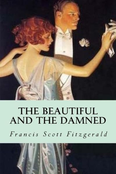 The Beautiful and the Damned - F Scott Fitzgerald - Bøger - Createspace Independent Publishing Platf - 9781537757995 - 19. september 2016