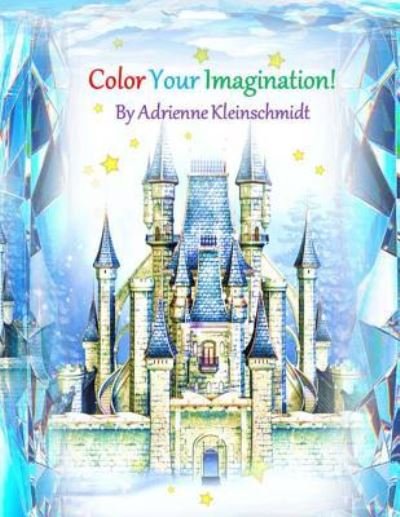 Cover for Adrienne Kleinschmidt · Color Your Imagination! (Paperback Book) (2016)