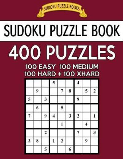 Sudoku Puzzle Book, 400 Puzzles, 100 Easy, 100 Medium, 100 Hard and 100 Extra Hard - Sudoku Puzzle Books - Książki - Createspace Independent Publishing Platf - 9781542975995 - 7 lutego 2017