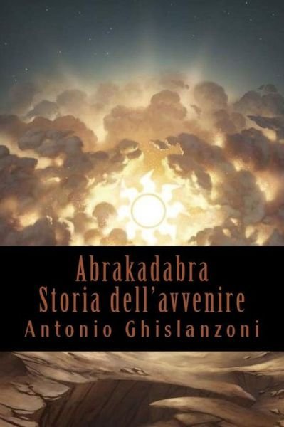 Cover for Antonio Ghislanzoni · Abrakadabra - Storia dell'avvenire (Paperback Book) (2017)
