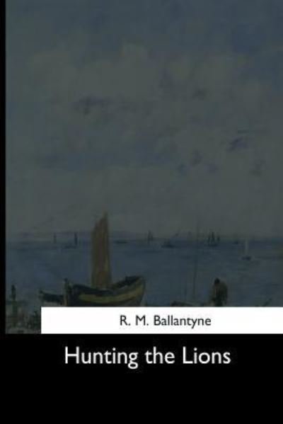 Cover for R. M. Ballantyne · Hunting the Lions (Paperback Book) (2017)