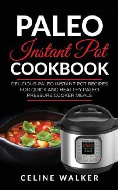 Cover for Celine Walker · Paleo Instant Pot Cookbook (Paperback Book) (2017)