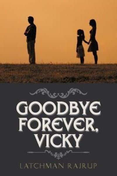 Cover for Latchman Rajrup · Goodbye Forever, Vicky (Paperback Book) (2018)