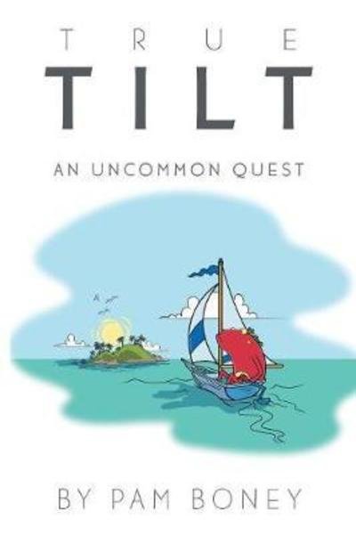 Cover for Pam Boney · True Tilt: An Uncommon Quest (Paperback Book) (2018)