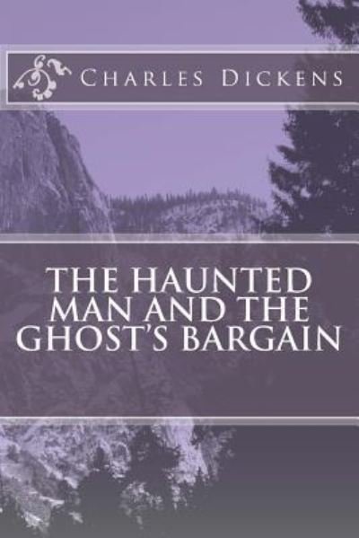 The Haunted Man and the Ghost's Bargain - Charles Dickens - Libros - Createspace Independent Publishing Platf - 9781547011995 - 29 de mayo de 2017
