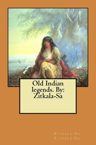 Cover for Zitkala-Sa Zitkala-Sa · Old Indian legends. By (Paperback Book) (2017)