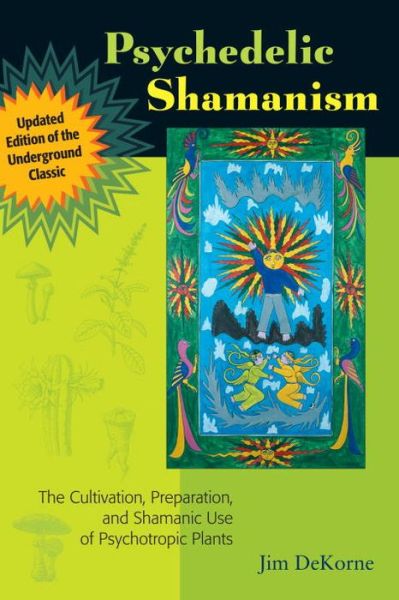 Psychedelic Shamanism: the Cultivation, Preparation, and Shamanic Use of Psychotropic Plants - Jim Dekorne - Livres - North Atlantic Books,U.S. - 9781556439995 - 26 juillet 2011