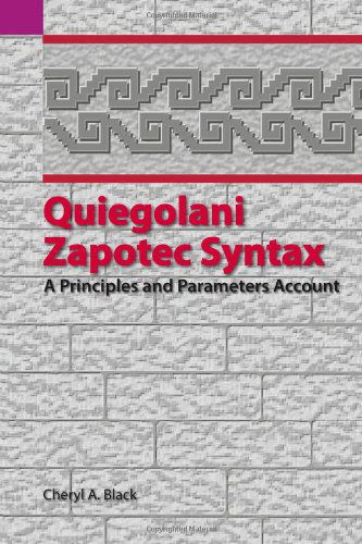 Quiegolani Zapotec Syntax: a Principles and Parameters Account (Sil International and the University of Texas at Arlington Publications in Linguistics, Vol.136) - Cheryl Black - Books - SIL International - 9781556710995 - 2000