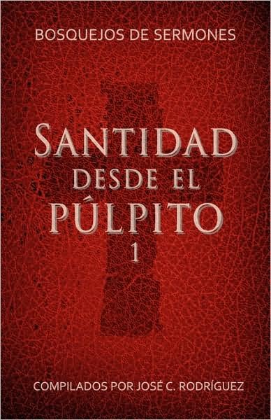 Cover for Jos C Rodriguez · Santidad desde el pulpito, Numero 1: Bosquejos de sermones (Pocketbok) (2009)