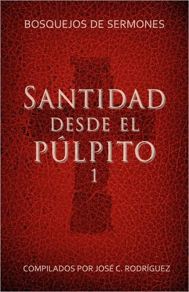 Cover for Jos C Rodriguez · Santidad desde el pulpito, Numero 1: Bosquejos de sermones (Paperback Book) (2009)