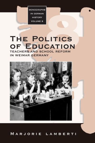 Cover for Marjorie Lamberti · The Politics of Education: Teachers and School Reform in Weimar Germany - Monographs in German History (Paperback Book) [New edition] (2004)