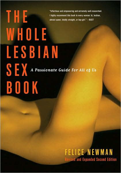 Cover for Newman, Felice (Felice Newman) · The Whole Lesbian Sex Book: A Passionate Guide for All of Us (Paperback Book) [2 Rev edition] (2004)